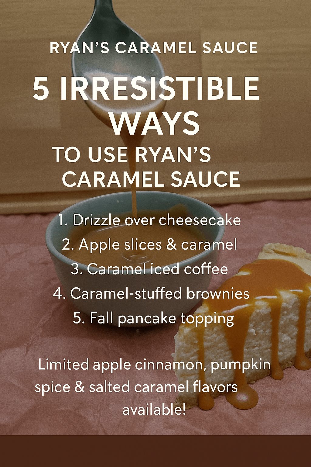Infographic showing 5 ways to use Pumpkin Spice Caramel – Fall Limited Edition, including cheesecake, iced coffee, and fall pancakes.